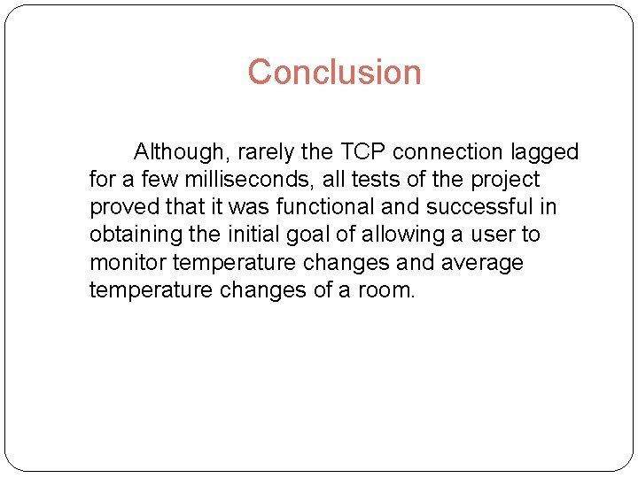 Conclusion Although, rarely the TCP connection lagged for a few milliseconds, all tests of