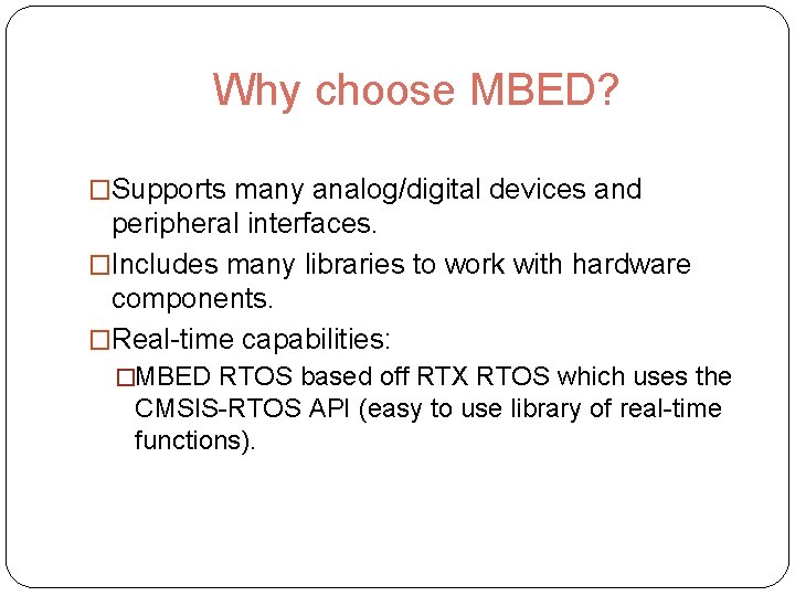 Why choose MBED? �Supports many analog/digital devices and peripheral interfaces. �Includes many libraries to