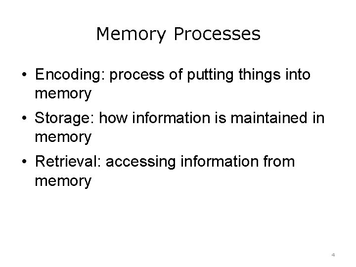 Memory Processes • Encoding: process of putting things into memory • Storage: how information