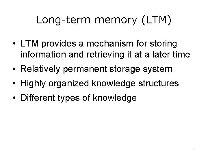 Long-term memory (LTM) • LTM provides a mechanism for storing information and retrieving it