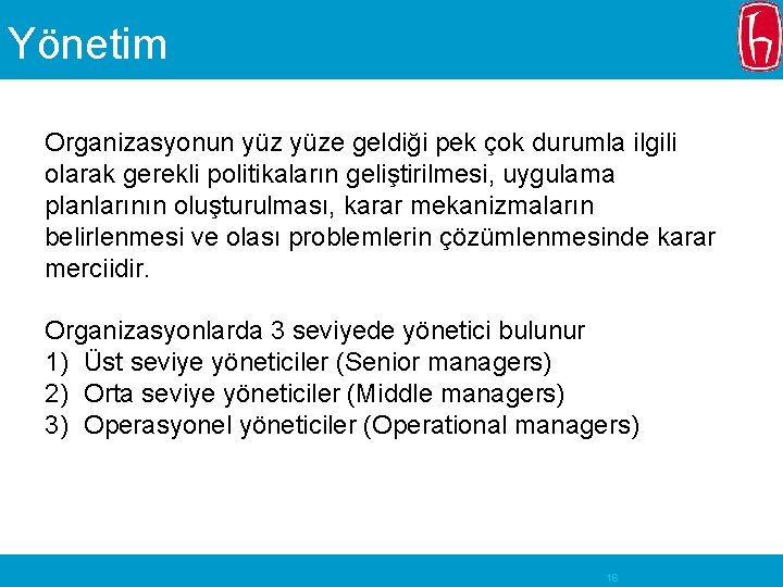 Yönetim Organizasyonun yüze geldiği pek çok durumla ilgili olarak gerekli politikaların geliştirilmesi, uygulama planlarının