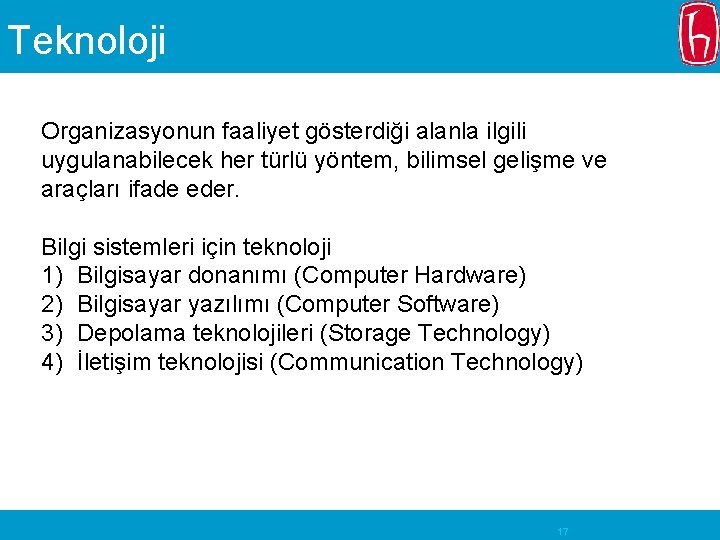 Teknoloji Organizasyonun faaliyet gösterdiği alanla ilgili uygulanabilecek her türlü yöntem, bilimsel gelişme ve araçları