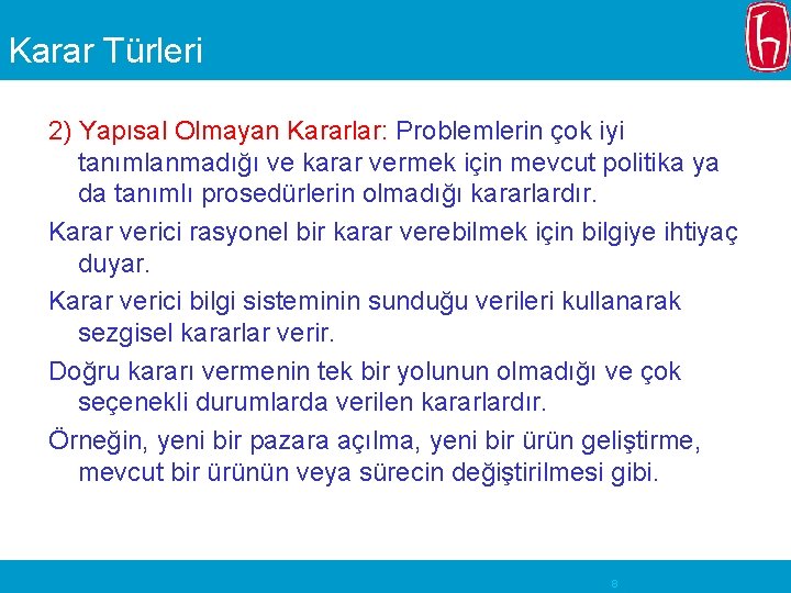 Karar Türleri 2) Yapısal Olmayan Kararlar: Problemlerin çok iyi tanımlanmadığı ve karar vermek için