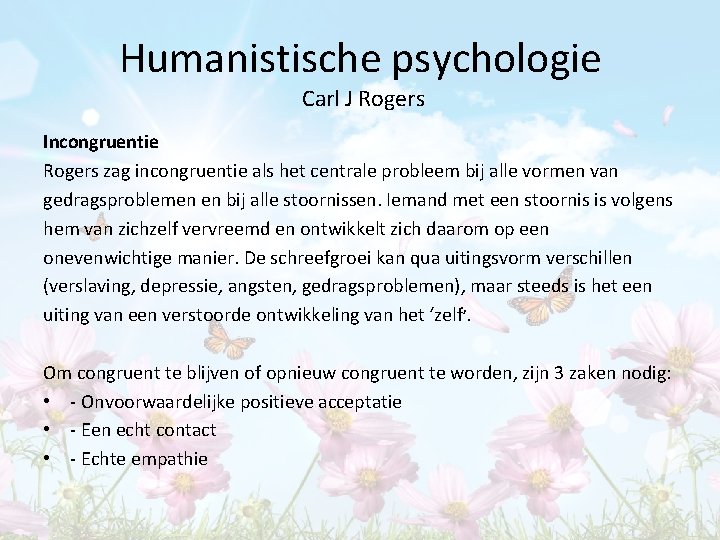 Humanistische psychologie Carl J Rogers Incongruentie Rogers zag incongruentie als het centrale probleem bij