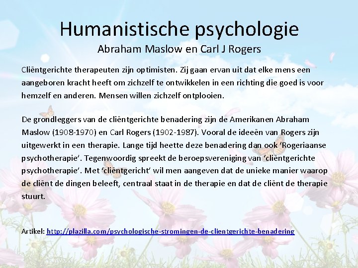 Humanistische psychologie Abraham Maslow en Carl J Rogers Cliëntgerichte therapeuten zijn optimisten. Zij gaan