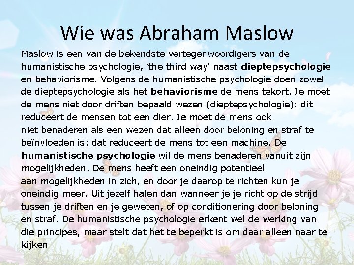 Wie was Abraham Maslow is een van de bekendste vertegenwoordigers van de humanistische psychologie,