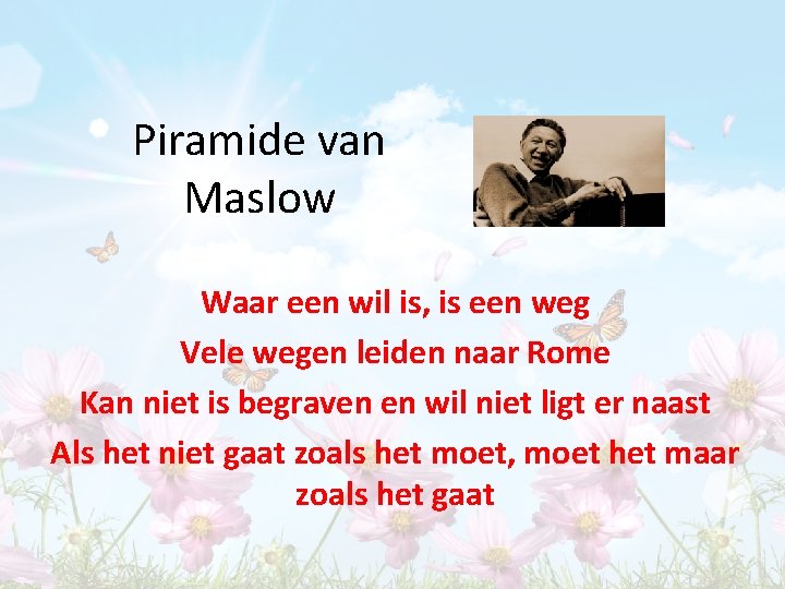 Piramide van Maslow Waar een wil is, is een weg Vele wegen leiden naar Piramide van Maslow Waar een wil is, is een weg Vele wegen leiden naar