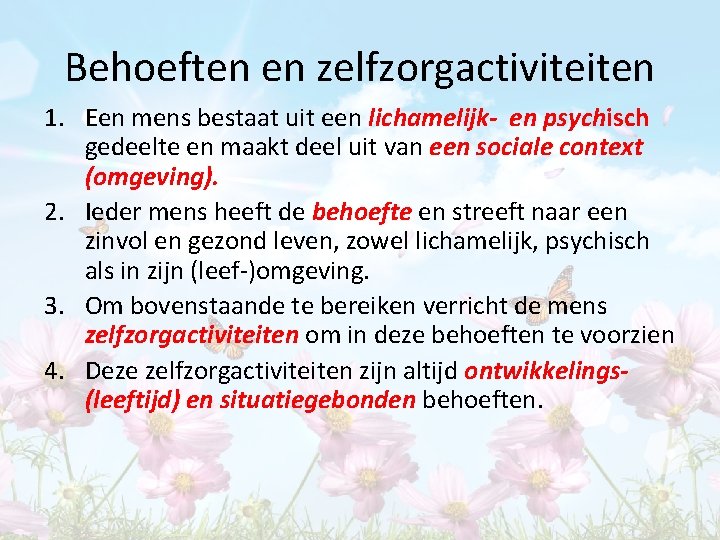 Behoeften en zelfzorgactiviteiten 1. Een mens bestaat uit een lichamelijk- en psychisch gedeelte en Behoeften en zelfzorgactiviteiten 1. Een mens bestaat uit een lichamelijk- en psychisch gedeelte en