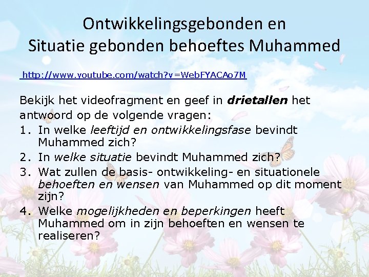 Ontwikkelingsgebonden en Situatie gebonden behoeftes Muhammed http: //www. youtube. com/watch? v=Web. FYACAo 7 M