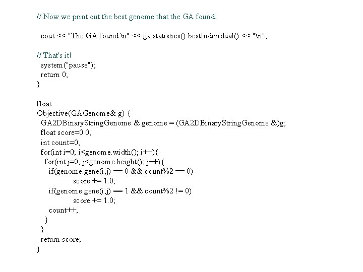 // Now we print out the best genome that the GA found. cout <<