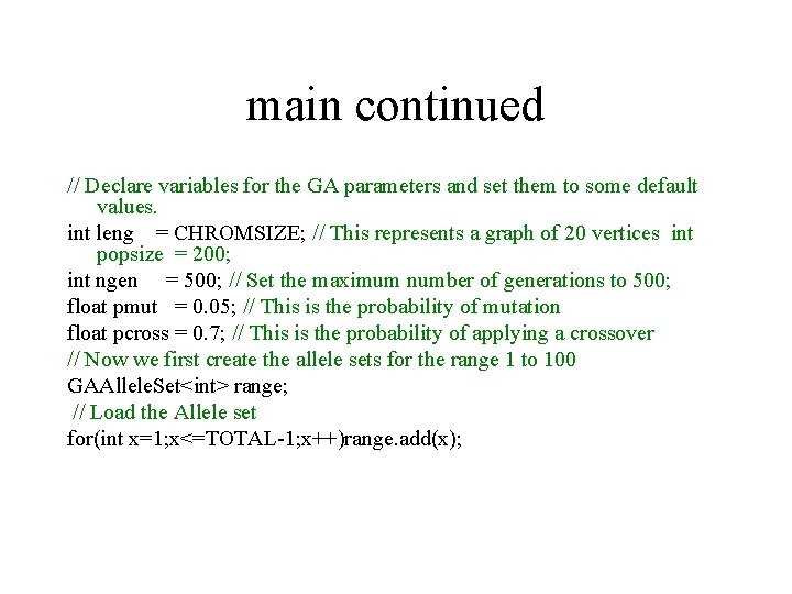 main continued // Declare variables for the GA parameters and set them to some