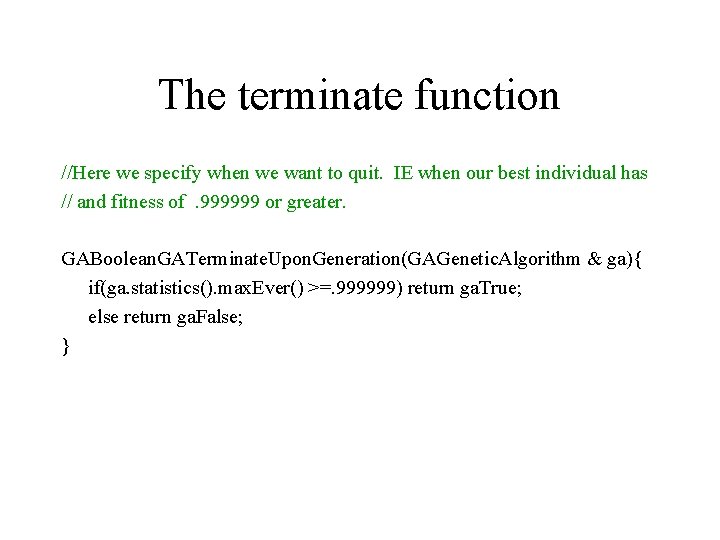 The terminate function //Here we specify when we want to quit. IE when our