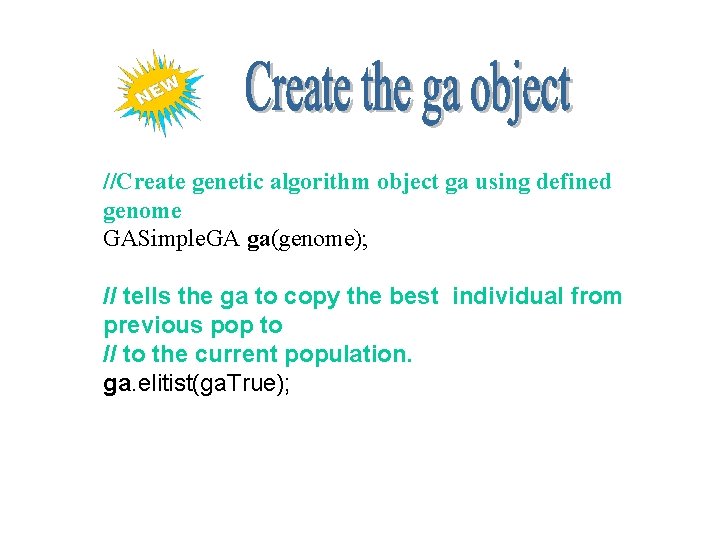 //Create genetic algorithm object ga using defined genome GASimple. GA ga(genome); // tells the