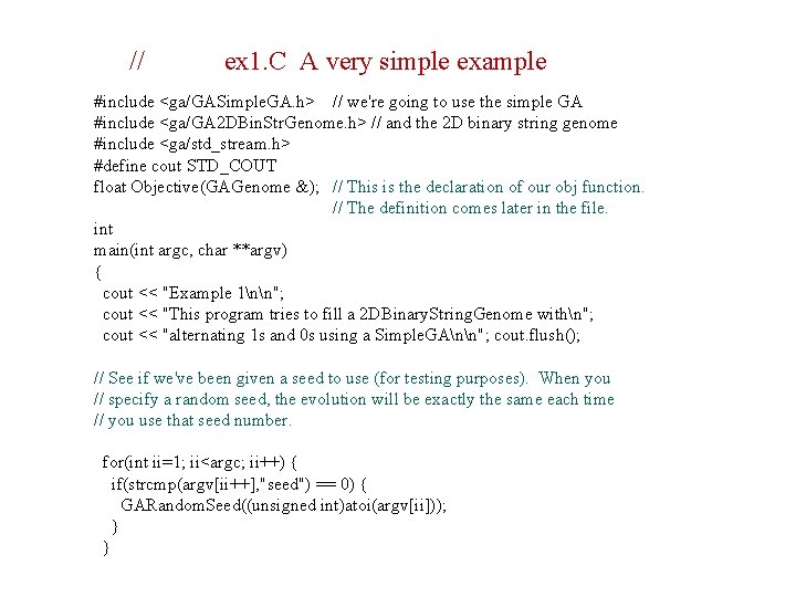 // ex 1. C A very simple example #include <ga/GASimple. GA. h> // we're