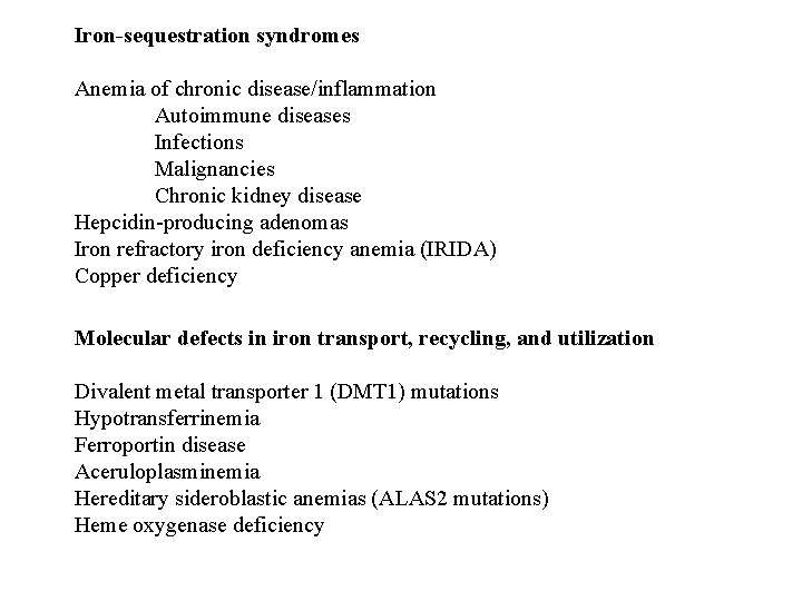 Iron-sequestration syndromes Anemia of chronic disease/inflammation Autoimmune diseases Infections Malignancies Chronic kidney disease Hepcidin-producing