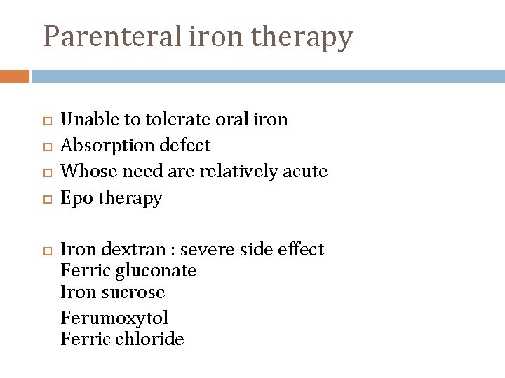 Parenteral iron therapy Unable to tolerate oral iron Absorption defect Whose need are relatively