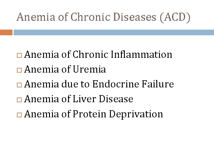 Anemia of Chronic Diseases (ACD) Anemia of Chronic Inflammation Anemia of Uremia Anemia due