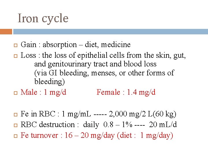 Iron cycle Gain : absorption – diet, medicine Loss : the loss of epithelial