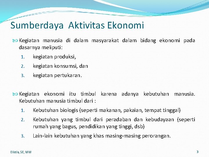 Sumberdaya Aktivitas Ekonomi Kegiatan manusia di dalam masyarakat dalam bidang ekonomi pada dasarnya meliputi: