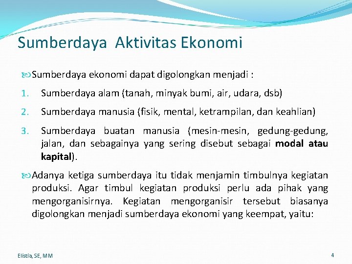 Sumberdaya Aktivitas Ekonomi Sumberdaya ekonomi dapat digolongkan menjadi : 1. Sumberdaya alam (tanah, minyak