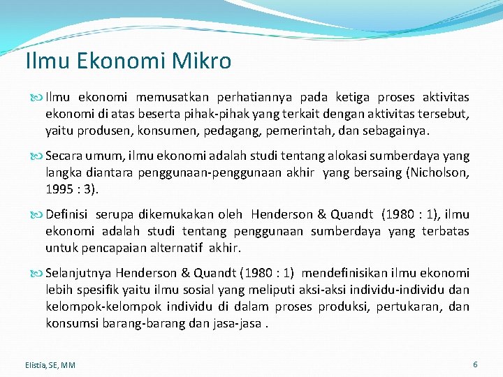 Ilmu Ekonomi Mikro Ilmu ekonomi memusatkan perhatiannya pada ketiga proses aktivitas ekonomi di atas Ilmu Ekonomi Mikro Ilmu ekonomi memusatkan perhatiannya pada ketiga proses aktivitas ekonomi di atas