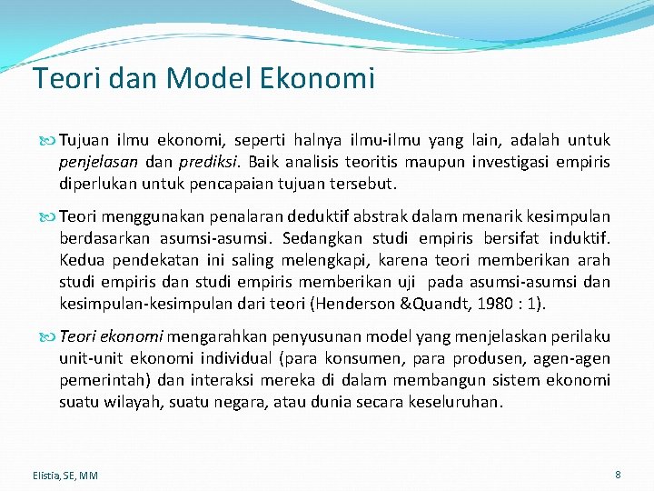 Teori dan Model Ekonomi Tujuan ilmu ekonomi, seperti halnya ilmu-ilmu yang lain, adalah untuk Teori dan Model Ekonomi Tujuan ilmu ekonomi, seperti halnya ilmu-ilmu yang lain, adalah untuk