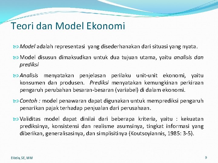 Teori dan Model Ekonomi Model adalah representasi yang disederhanakan dari situasi yang nyata. Model
