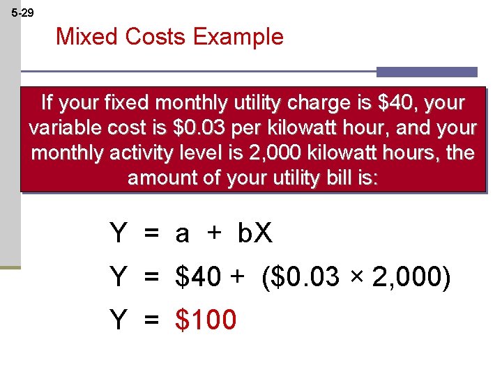 5 -29 Mixed Costs Example If your fixed monthly utility charge is $40, your