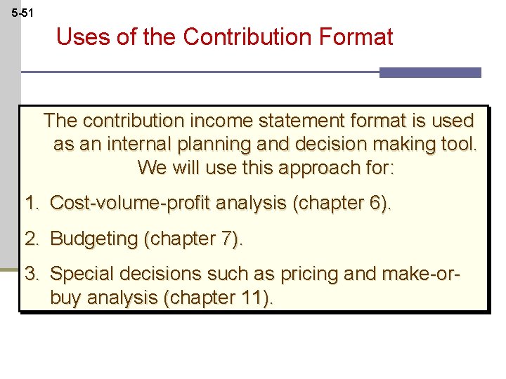 5 -51 Uses of the Contribution Format The contribution income statement format is used