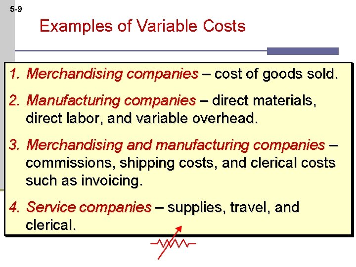 5 -9 Examples of Variable Costs 1. Merchandising companies – cost of goods sold.