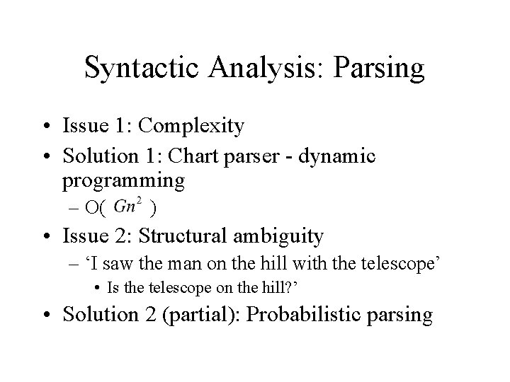 Syntactic Analysis: Parsing • Issue 1: Complexity • Solution 1: Chart parser - dynamic
