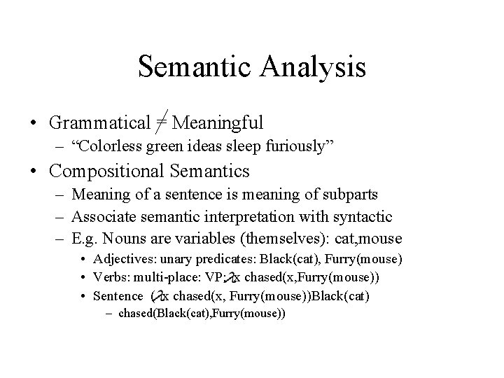Semantic Analysis • Grammatical = Meaningful – “Colorless green ideas sleep furiously” • Compositional