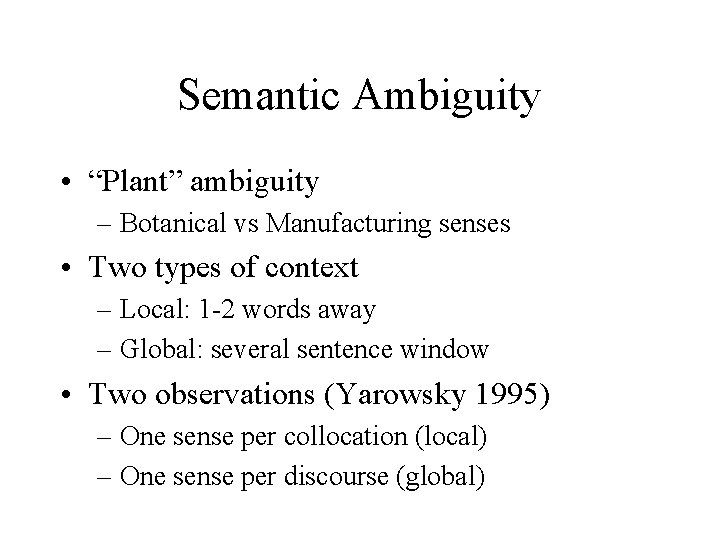Semantic Ambiguity • “Plant” ambiguity – Botanical vs Manufacturing senses • Two types of