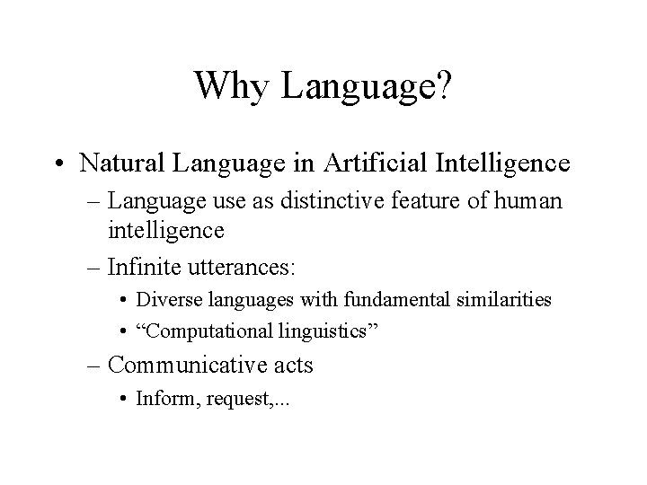 Why Language? • Natural Language in Artificial Intelligence – Language use as distinctive feature