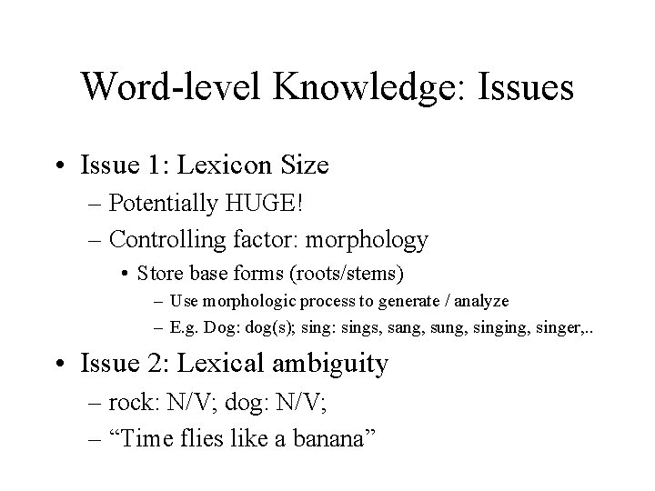 Word-level Knowledge: Issues • Issue 1: Lexicon Size – Potentially HUGE! – Controlling factor: