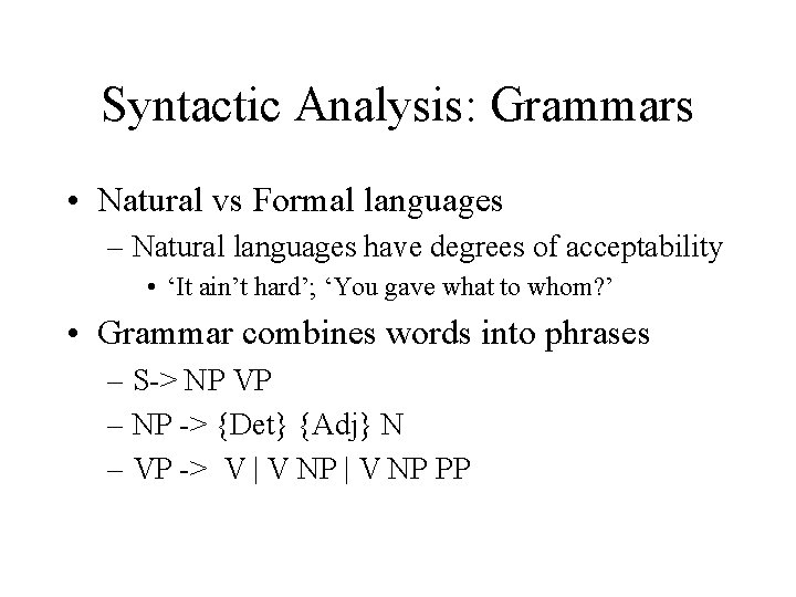 Syntactic Analysis: Grammars • Natural vs Formal languages – Natural languages have degrees of