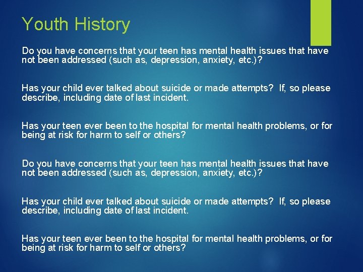 Youth History Do you have concerns that your teen has mental health issues that