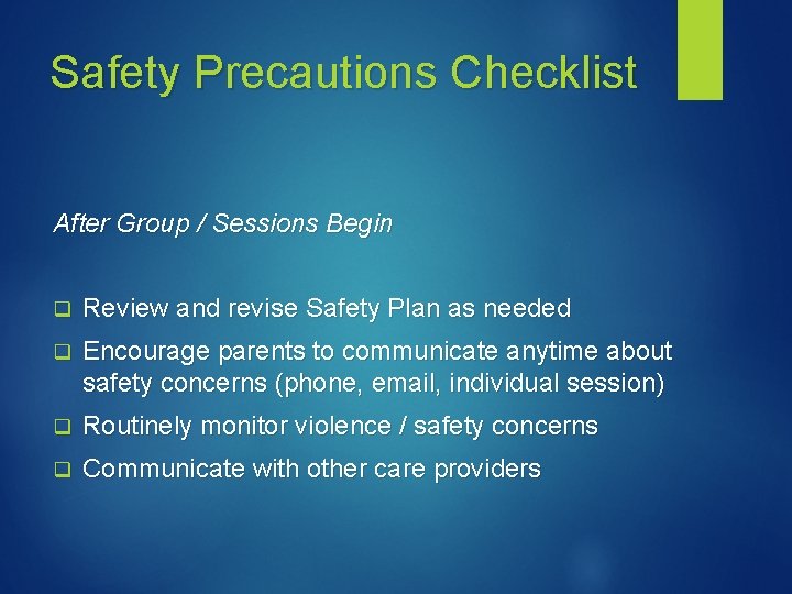 Safety Precautions Checklist After Group / Sessions Begin q Review and revise Safety Plan