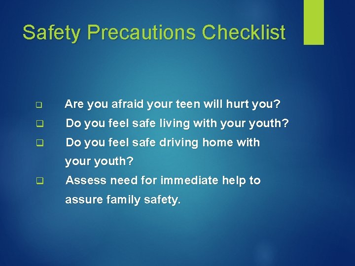 Safety Precautions Checklist q Are you afraid your teen will hurt you? q Do