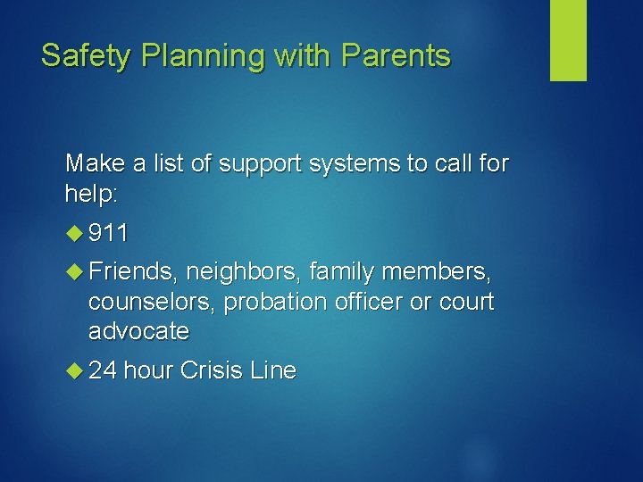 Safety Planning with Parents Make a list of support systems to call for help: