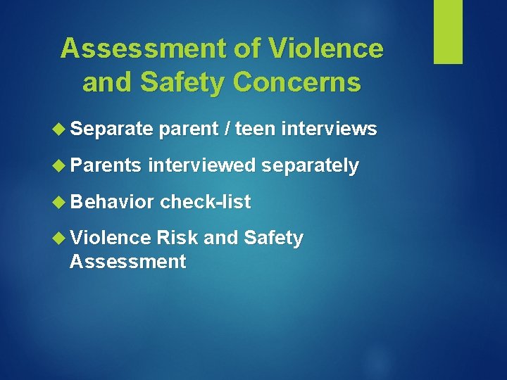 Assessment of Violence and Safety Concerns Separate parent / teen interviews Parents interviewed separately