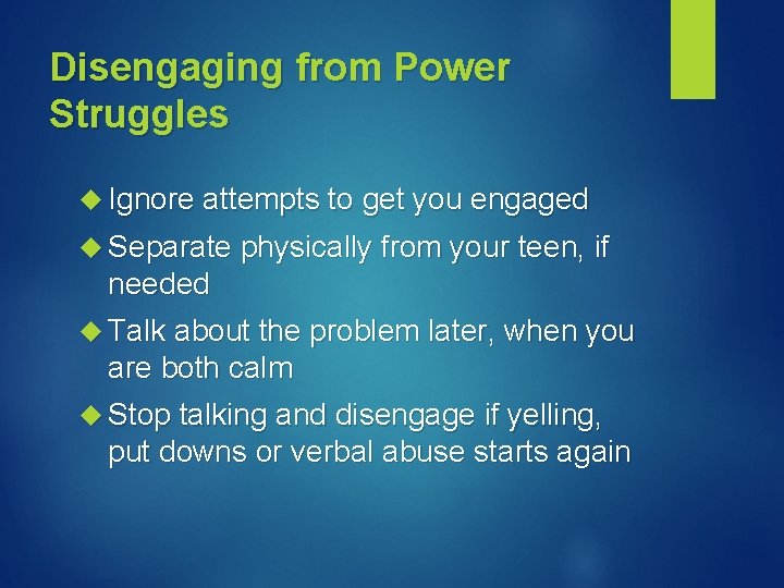 Disengaging from Power Struggles Ignore attempts to get you engaged Separate physically from your