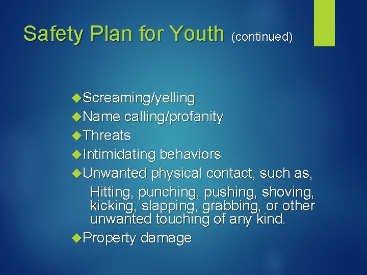 Safety Plan for Youth (continued) Screaming/yelling Name calling/profanity Threats Intimidating behaviors Unwanted physical contact,
