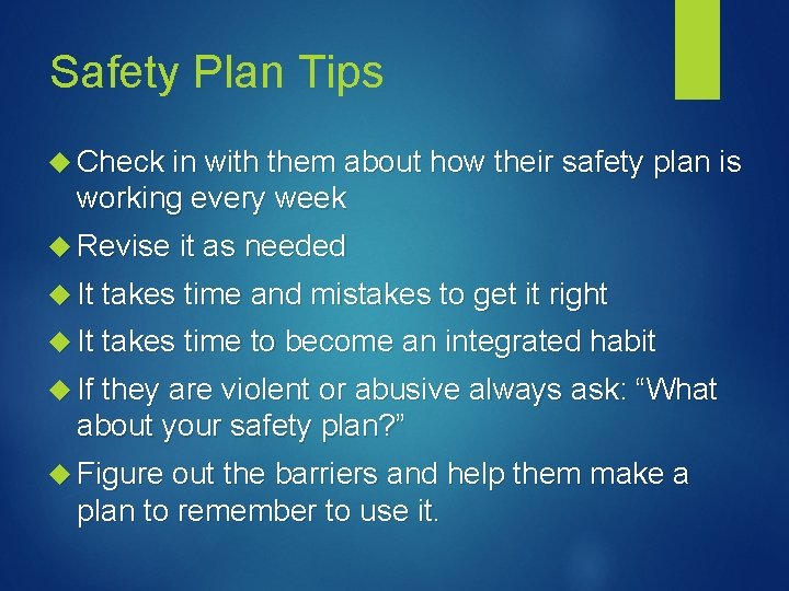 Safety Plan Tips Check in with them about how their safety plan is working