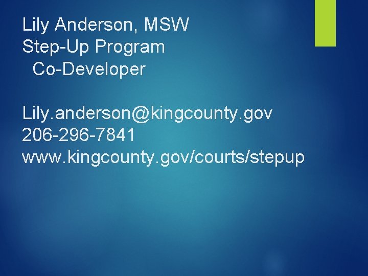 Lily Anderson, MSW Step-Up Program Co-Developer Lily. anderson@kingcounty. gov 206 -296 -7841 www. kingcounty.
