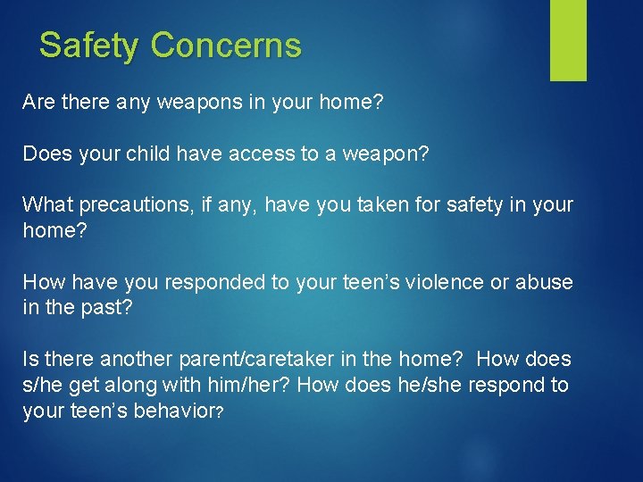 Safety Concerns Are there any weapons in your home? Does your child have access
