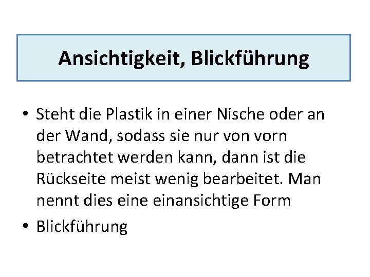 Ansichtigkeit, Blickführung • Steht die Plastik in einer Nische oder an der Wand, sodass