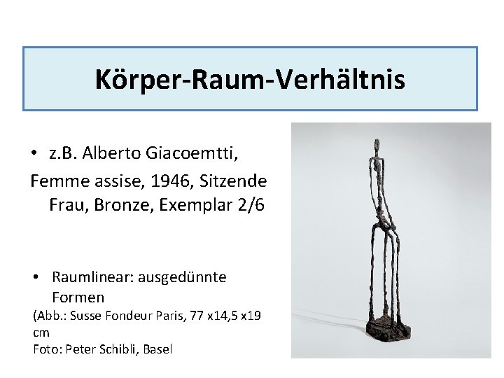 Körper-Raum-Verhältnis • z. B. Alberto Giacoemtti, Femme assise, 1946, Sitzende Frau, Bronze, Exemplar 2/6