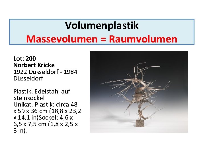 Volumenplastik Massevolumen = Raumvolumen Lot: 200 Norbert Kricke 1922 Düsseldorf - 1984 Düsseldorf Plastik.