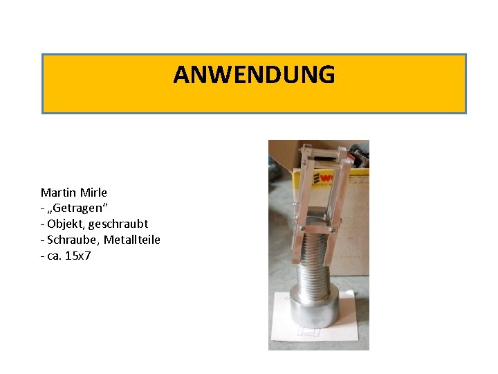 ANWENDUNG Martin Mirle - „Getragen“ - Objekt, geschraubt - Schraube, Metallteile - ca. 15